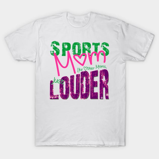 Sports Mom, Just like other moms but LOUDER T-Shirt by Mama_Baloos_Place